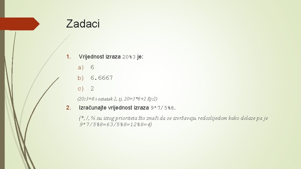 Zadaci 1. Vrijednost izraza 20%3 je: a) 6 b) 6. 6667 c) 2 (20: