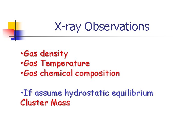 X-ray Observations • Gas density • Gas Temperature • Gas chemical composition • If