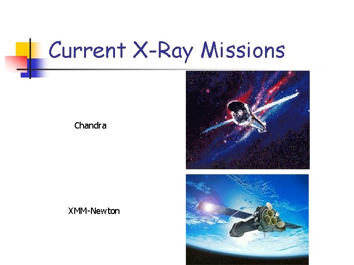 Current X-Ray Missions Chandra XMM-Newton 