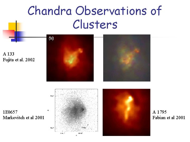 Chandra Observations of Clusters A 133 Fujita et al. 2002 1 E 0657 Markevitch