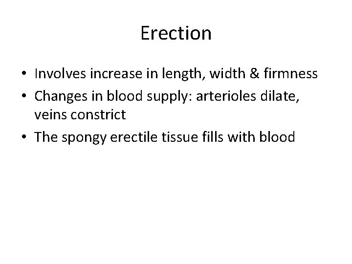 Erection • Involves increase in length, width & firmness • Changes in blood supply: