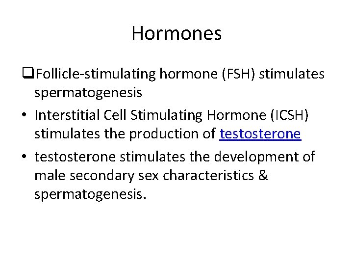 Hormones q. Follicle-stimulating hormone (FSH) stimulates spermatogenesis • Interstitial Cell Stimulating Hormone (ICSH) stimulates