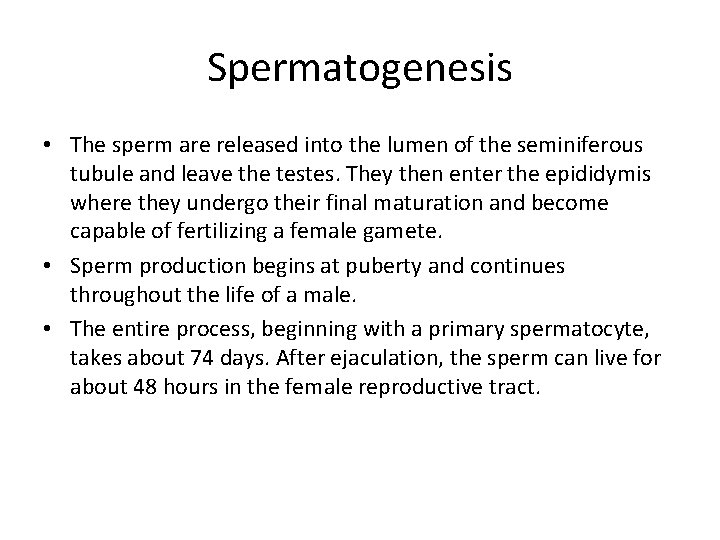 Spermatogenesis • The sperm are released into the lumen of the seminiferous tubule and