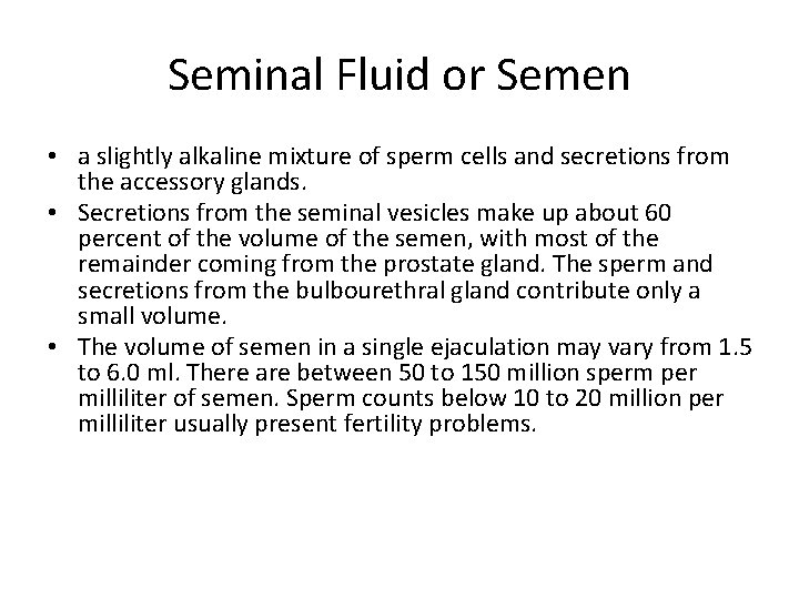 Seminal Fluid or Semen • a slightly alkaline mixture of sperm cells and secretions