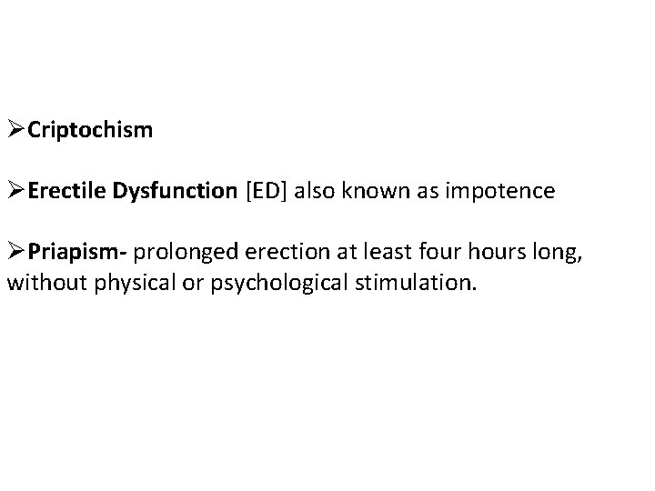 ØCriptochism ØErectile Dysfunction [ED] also known as impotence ØPriapism- prolonged erection at least four