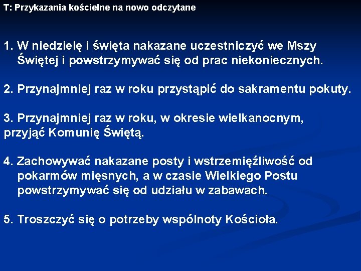 T: Przykazania kościelne na nowo odczytane 1. W niedzielę i święta nakazane uczestniczyć we