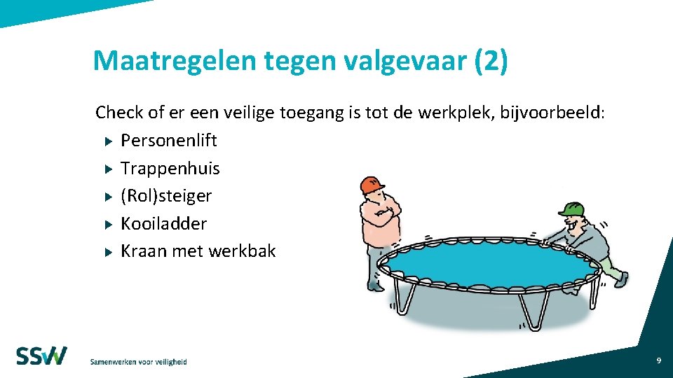 Maatregelen tegen valgevaar (2) Check of er een veilige toegang is tot de werkplek,