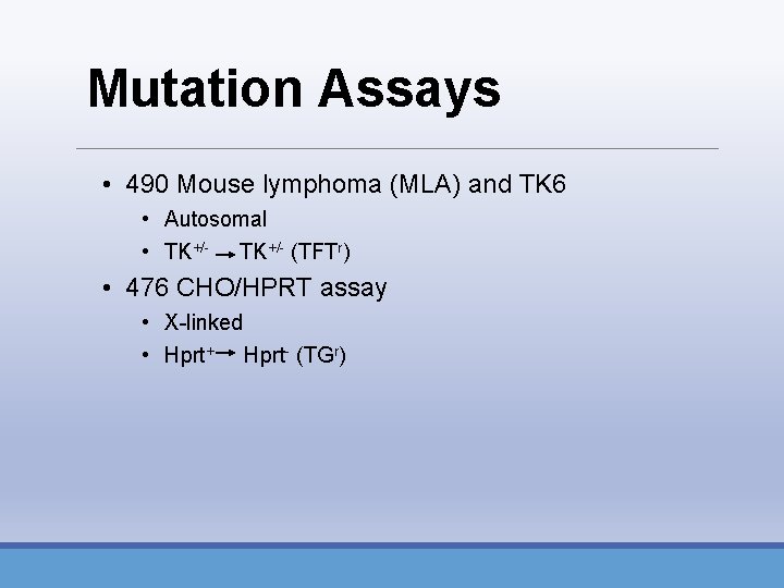 Mutation Assays • 490 Mouse lymphoma (MLA) and TK 6 • Autosomal • TK+/-