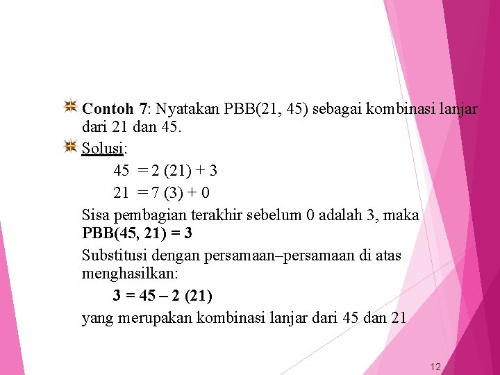 Contoh 7: Nyatakan PBB(21, 45) sebagai kombinasi lanjar dari 21 dan 45. Solusi: 45
