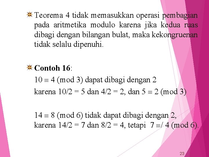 Teorema 4 tidak memasukkan operasi pembagian pada aritmetika modulo karena jika kedua ruas dibagi