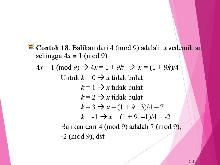 Contoh 18: Balikan dari 4 (mod 9) adalah x sedemikian sehingga 4 x 1