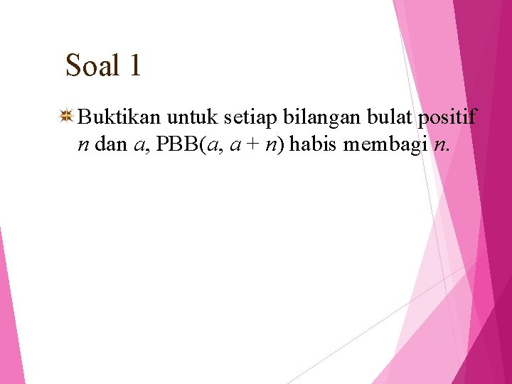 Soal 1 Buktikan untuk setiap bilangan bulat positif n dan a, PBB(a, a +