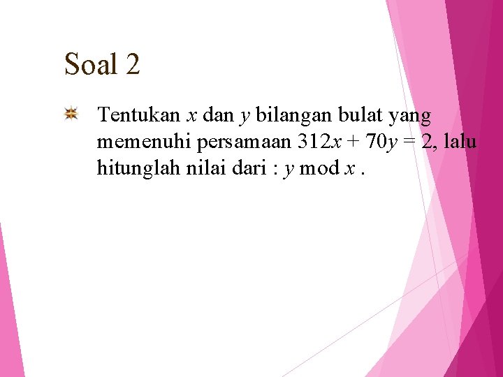 Soal 2 Tentukan x dan y bilangan bulat yang memenuhi persamaan 312 x +