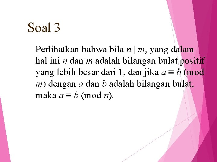 Soal 3 Perlihatkan bahwa bila n | m, yang dalam hal ini n dan