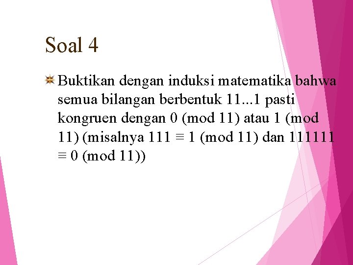 Soal 4 Buktikan dengan induksi matematika bahwa semua bilangan berbentuk 11. . . 1