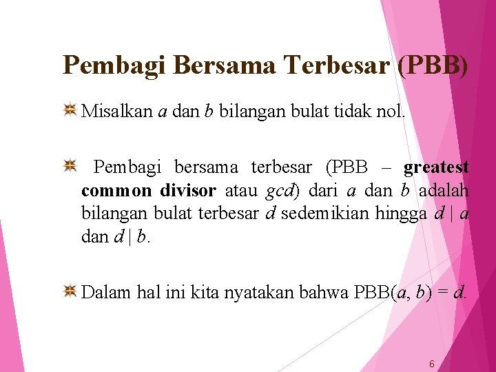 Pembagi Bersama Terbesar (PBB) Misalkan a dan b bilangan bulat tidak nol. Pembagi bersama