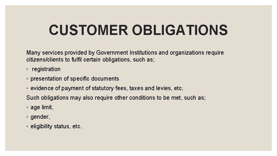 CUSTOMER OBLIGATIONS Many services provided by Government Institutions and organizations require citizens/clients to fulfil