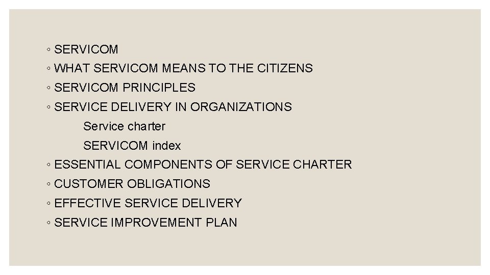 ◦ SERVICOM ◦ WHAT SERVICOM MEANS TO THE CITIZENS ◦ SERVICOM PRINCIPLES ◦ SERVICE