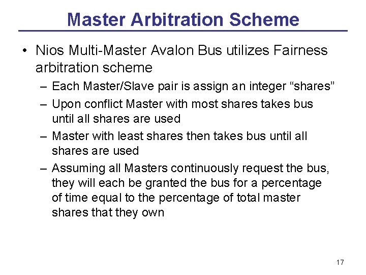 Master Arbitration Scheme • Nios Multi-Master Avalon Bus utilizes Fairness arbitration scheme – Each