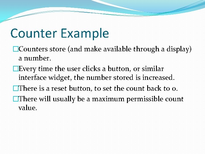 Counter Example �Counters store (and make available through a display) a number. �Every time