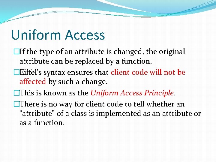 Uniform Access �If the type of an attribute is changed, the original attribute can
