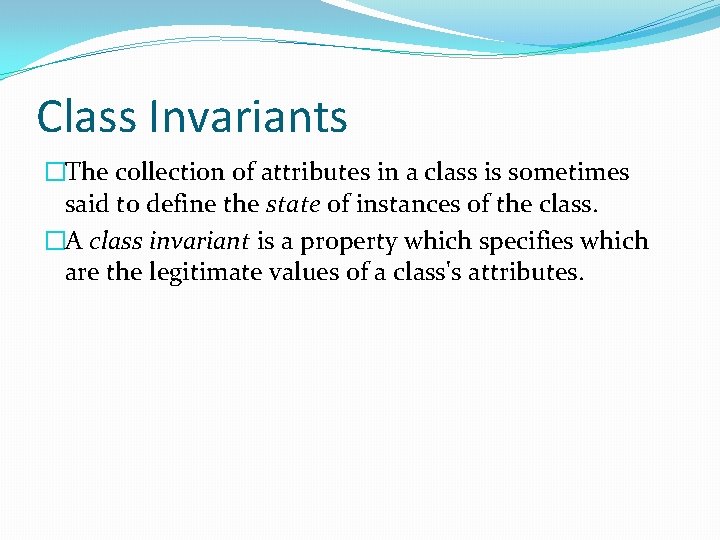 Class Invariants �The collection of attributes in a class is sometimes said to define