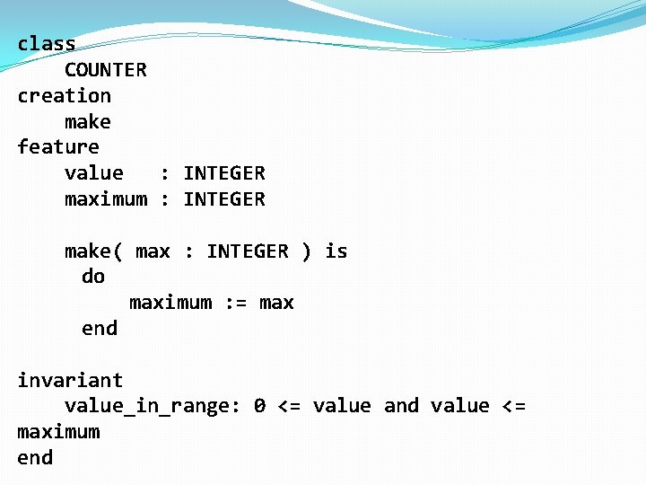 class COUNTER creation make feature value : INTEGER maximum : INTEGER make( max :