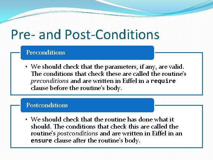 Pre- and Post-Conditions Preconditions • We should check that the parameters, if any, are