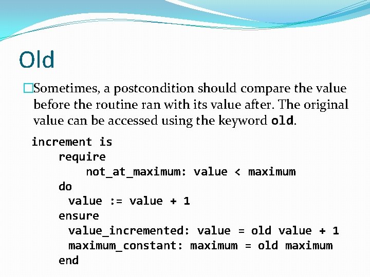 Old �Sometimes, a postcondition should compare the value before the routine ran with its