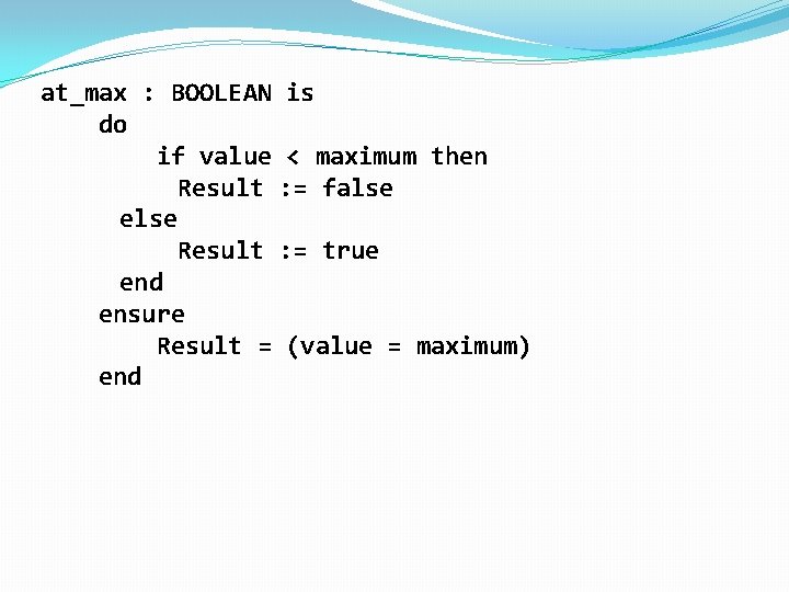 at_max : BOOLEAN is do if value < maximum then Result : = false