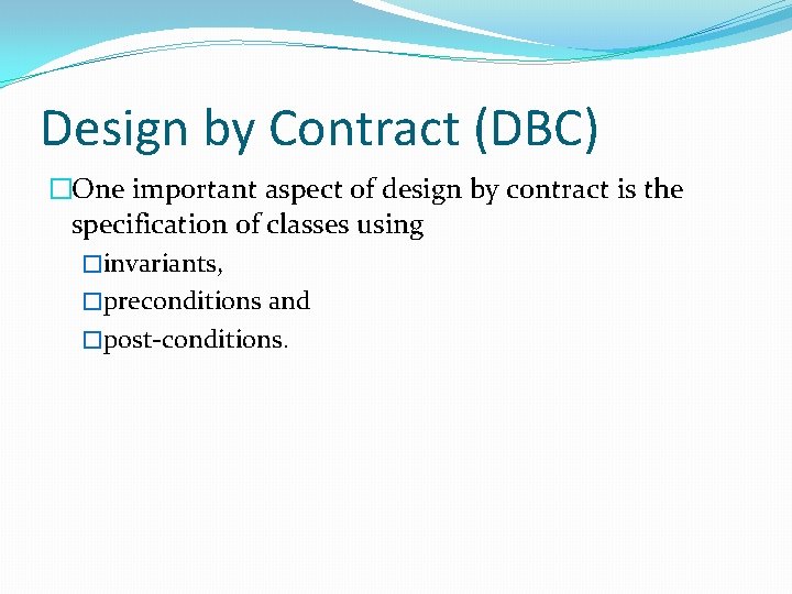 Design by Contract (DBC) �One important aspect of design by contract is the specification