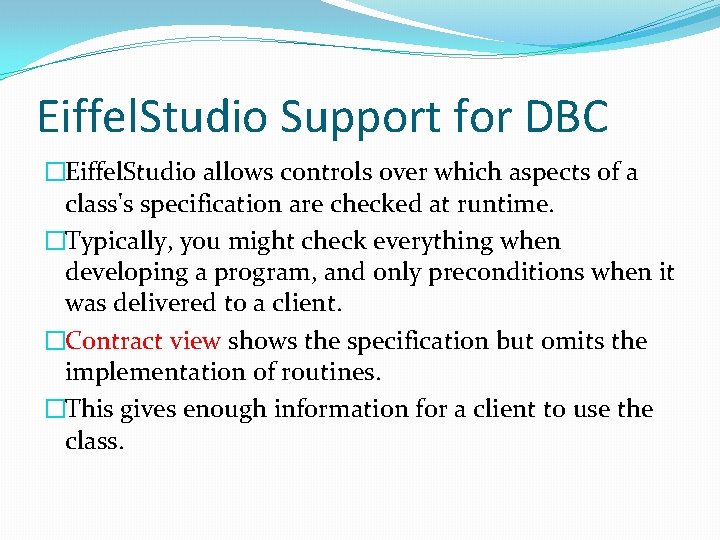 Eiffel. Studio Support for DBC �Eiffel. Studio allows controls over which aspects of a