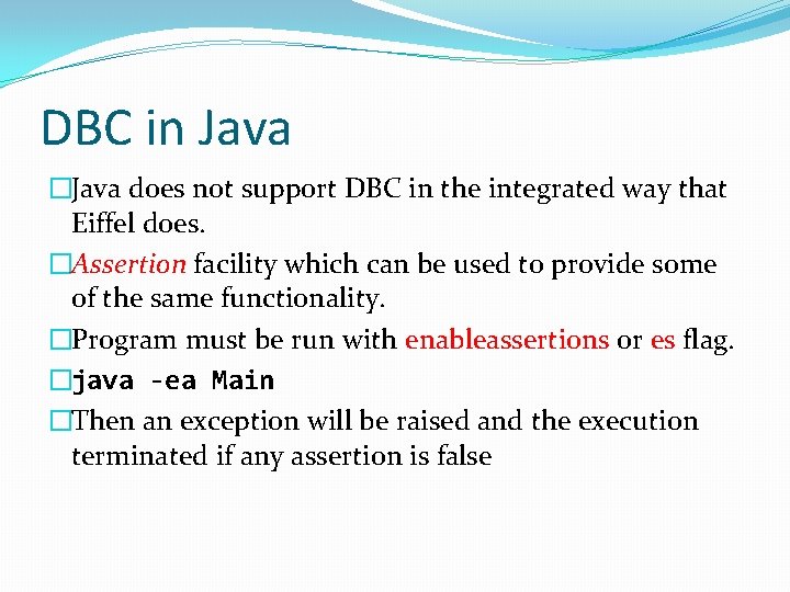 DBC in Java �Java does not support DBC in the integrated way that Eiffel