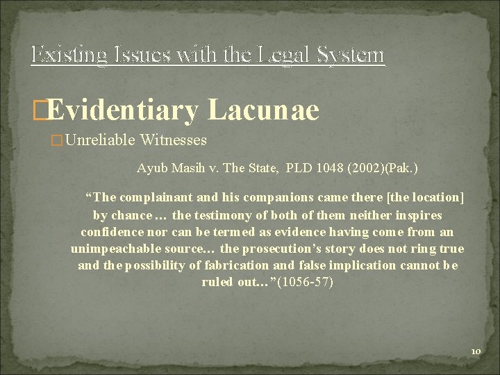 Existing Issues with the Legal System �Evidentiary Lacunae �Unreliable Witnesses Ayub Masih v. The