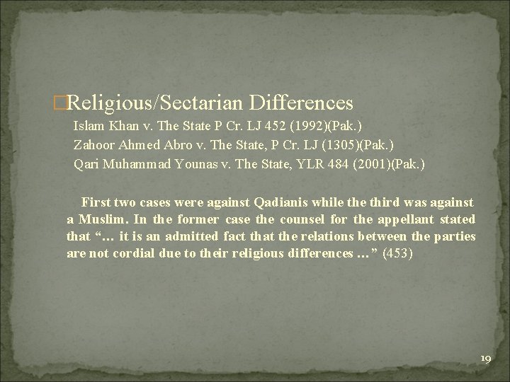 �Religious/Sectarian Differences Islam Khan v. The State P Cr. LJ 452 (1992)(Pak. ) Zahoor