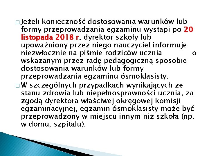 � Jeżeli konieczność dostosowania warunków lub formy przeprowadzania egzaminu wystąpi po 20 listopada 2018