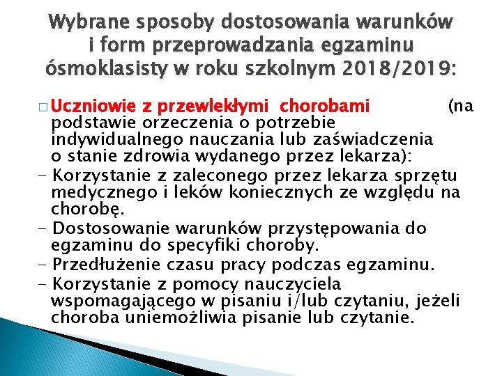 Wybrane sposoby dostosowania warunków i form przeprowadzania egzaminu ósmoklasisty w roku szkolnym 2018/2019: �