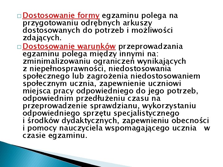 � Dostosowanie formy egzaminu polega na przygotowaniu odrębnych arkuszy dostosowanych do potrzeb i możliwości