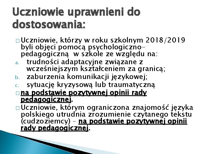 Uczniowie uprawnieni do dostosowania: � Uczniowie, którzy w roku szkolnym 2018/2019 byli objęci pomocą