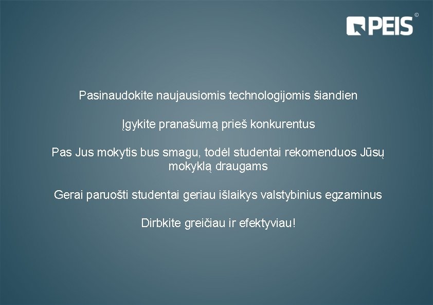 Pasinaudokite naujausiomis technologijomis šiandien Įgykite pranašumą prieš konkurentus Pas Jus mokytis bus smagu, todėl