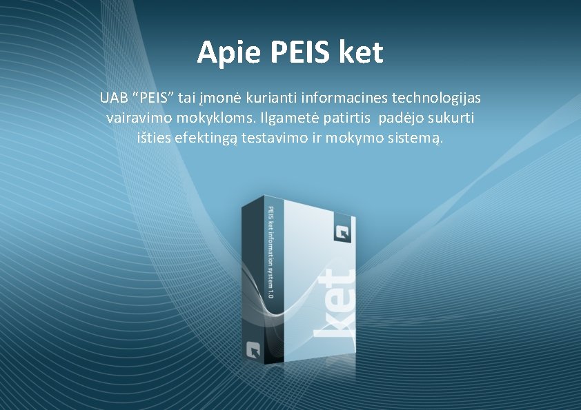 Apie PEIS ket UAB “PEIS” tai įmonė kurianti informacines technologijas vairavimo mokykloms. Ilgametė patirtis