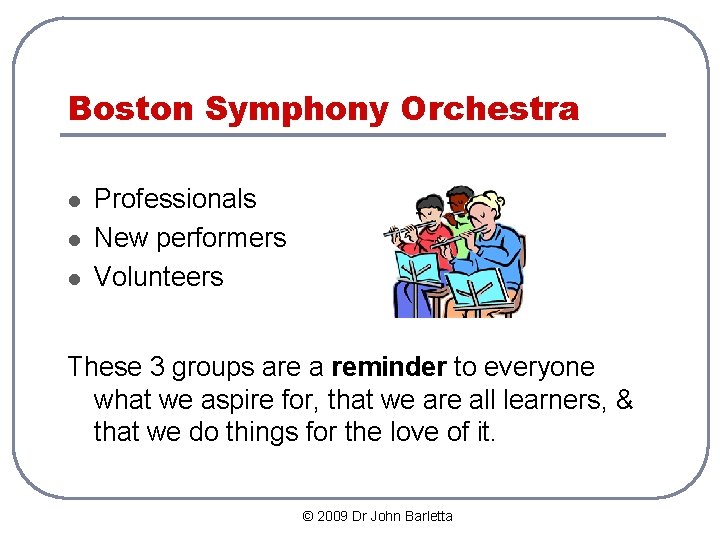 Boston Symphony Orchestra l l l Professionals New performers Volunteers These 3 groups are