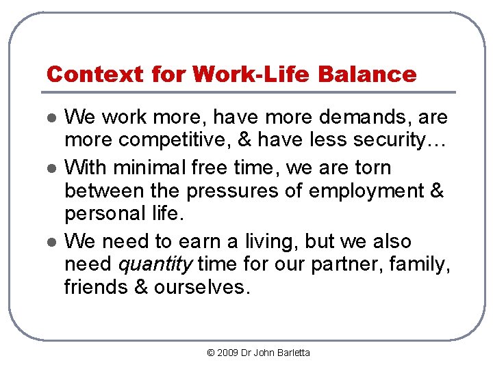 Context for Work-Life Balance l l l We work more, have more demands, are