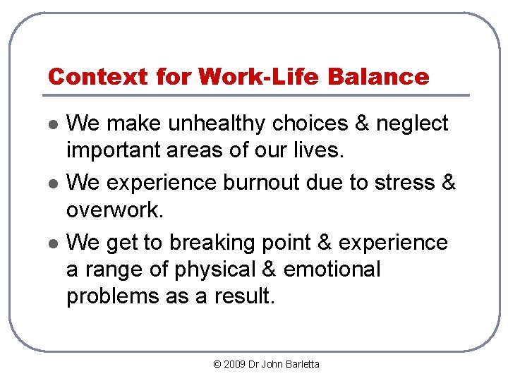 Context for Work-Life Balance l l l We make unhealthy choices & neglect important