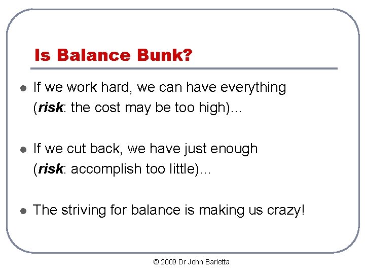 Is Balance Bunk? l If we work hard, we can have everything (risk: the