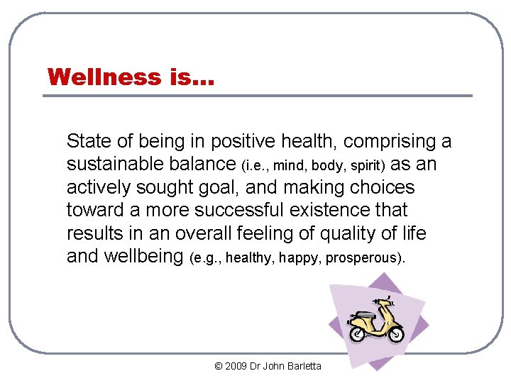Wellness is… State of being in positive health, comprising a sustainable balance (i. e.