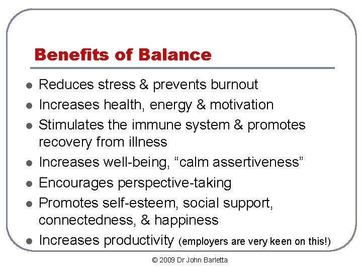 Benefits of Balance l l l l Reduces stress & prevents burnout Increases health,