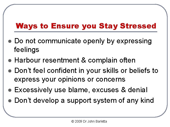 Ways to Ensure you Stay Stressed l l l Do not communicate openly by