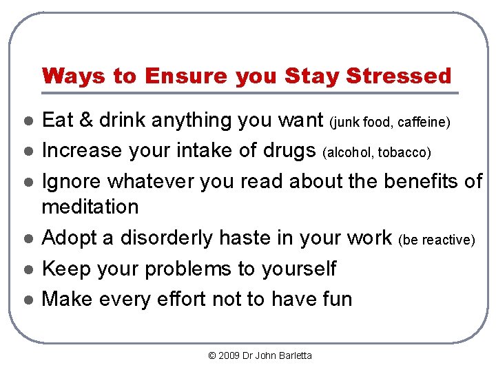 Ways to Ensure you Stay Stressed l l l Eat & drink anything you
