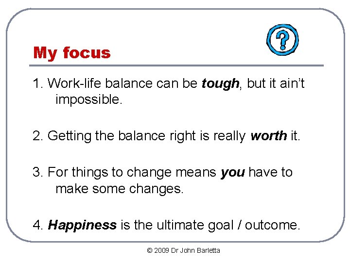 My focus 1. Work-life balance can be tough, but it ain’t impossible. 2. Getting